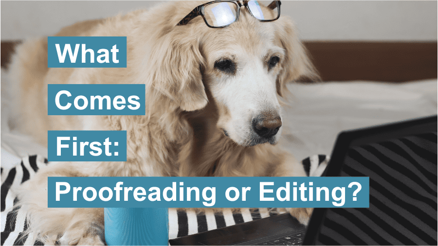  What Comes First: Proofreading or Editing?